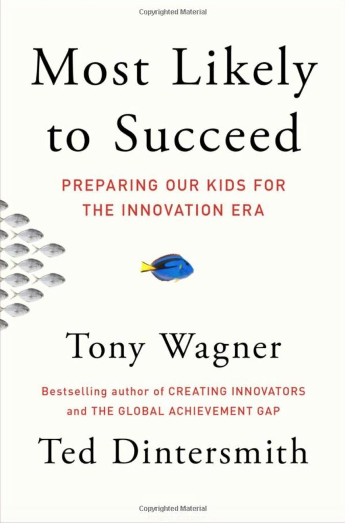 Most Likely to Succeed: Preparing Our Kids for the Innovation Era by Tony Wagner and Ted Dintersmith