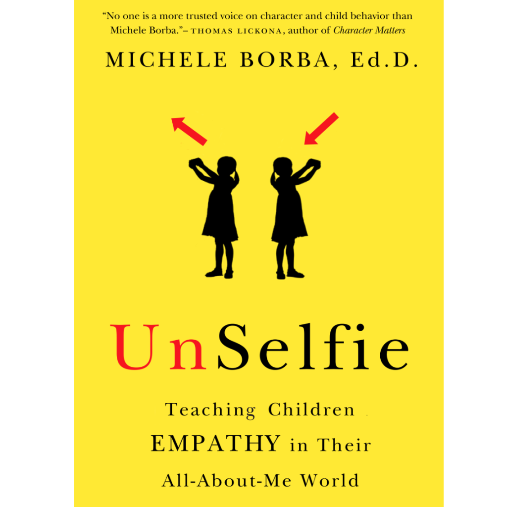 Unselfie: Why Empathetic Kids Succeed in Our All-about-me World  by Michele Borba