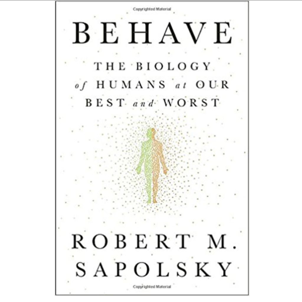 Behave: The Biology of Humans at Our Best and Worst by Robert M. Sapolsky