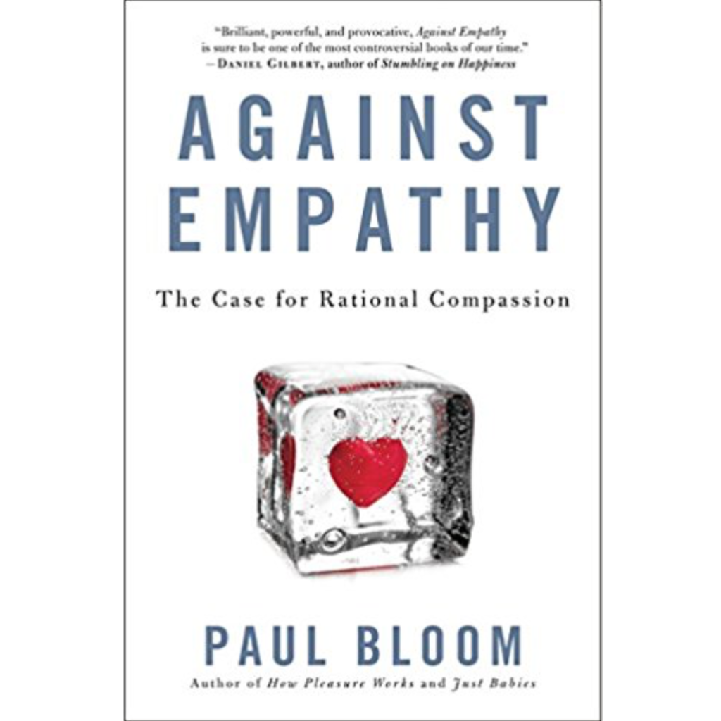 Against Empathy: The Case for Rational Compassion by Paul Bloom