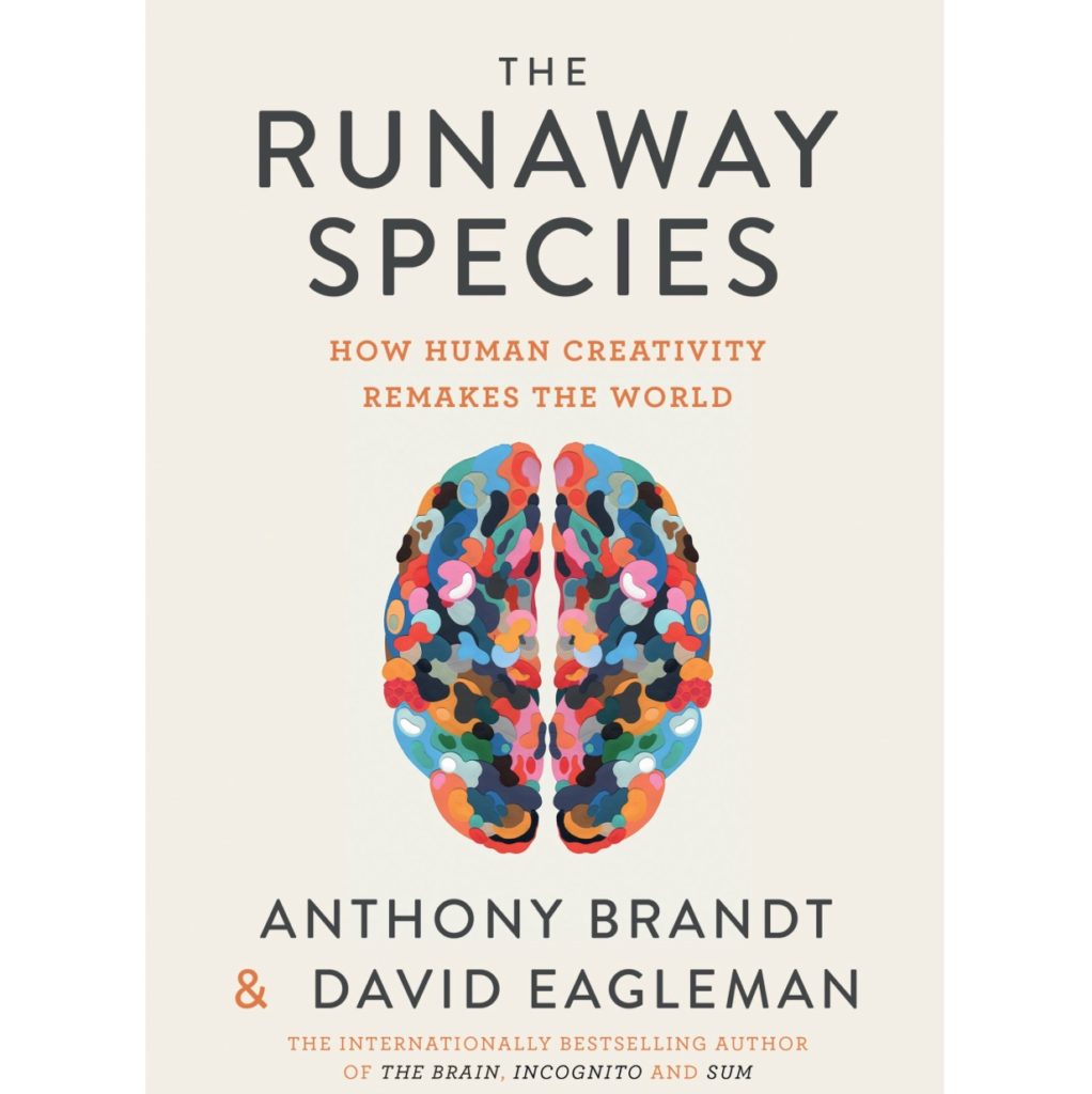 The Runaway Species: How Human Creativity Remakes the World by Anthony Brandt and David Eagleman