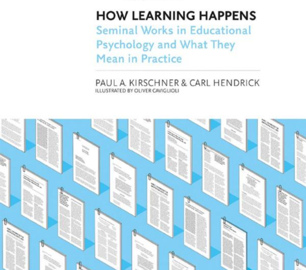 How Learning Happens: Seminal Works in Educational Psychology and What They Mean in Practice by Paul Kirschner and Carl Hendrick