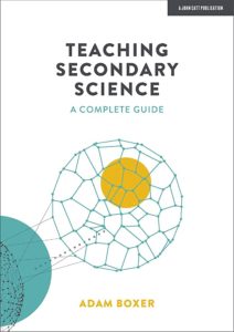 Book Cover for Adam Boxer's Teaching Secondary Science: A copmlete guide.