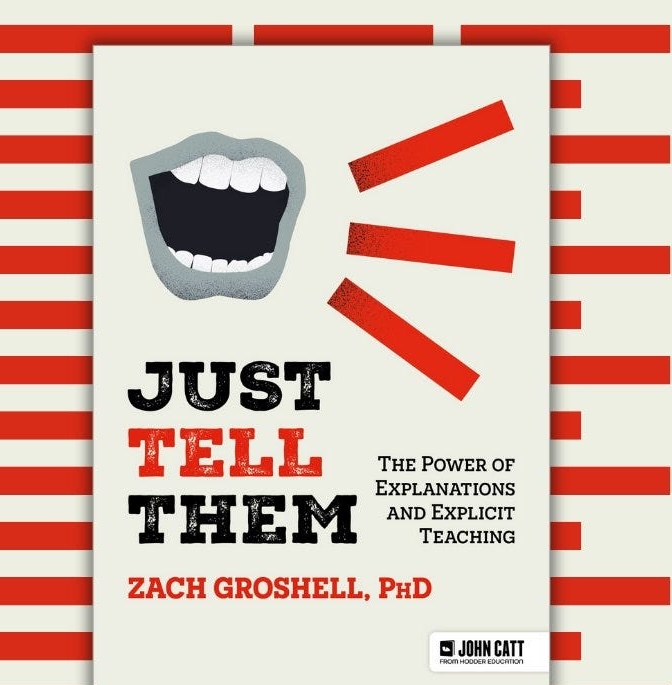 Just Tell Them: The Power of Explanations and Explicit Teaching by Zach Groshell