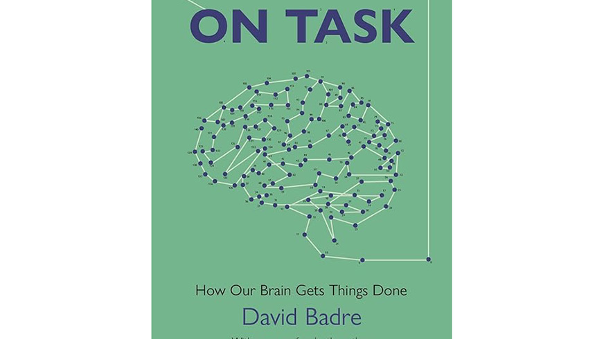 On Task: How Our Brains Get Things Done by David Badre