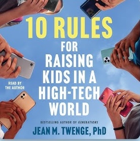 10 Rules for Raising Kids in a High-Tech World by Jean Twenge